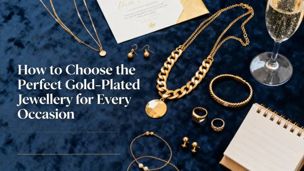 How to Choose the Perfect Gold-Plated Jewellery for Every Occasion